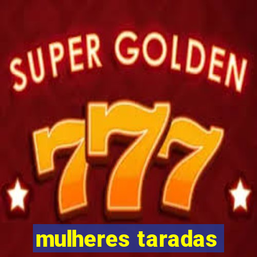 mulheres taradas